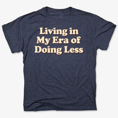 Era of Doing Less Tee