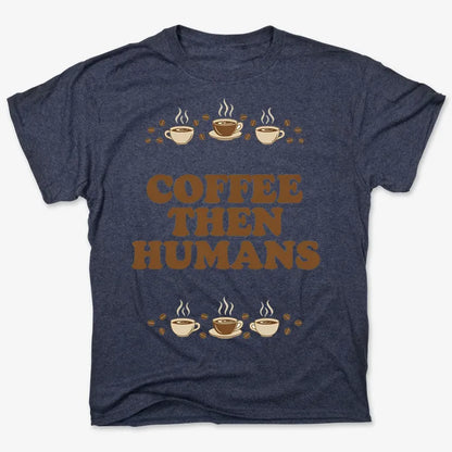 Coffee First, Humans Later Tee