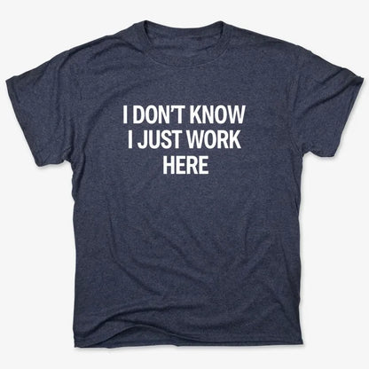 I Don't Know, I Just Work Here