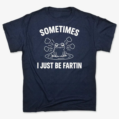 Sometimes I Just Be Fartin'