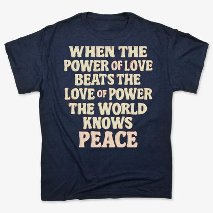 When the Power of Love Beats the Love of Power the World Knows Peace