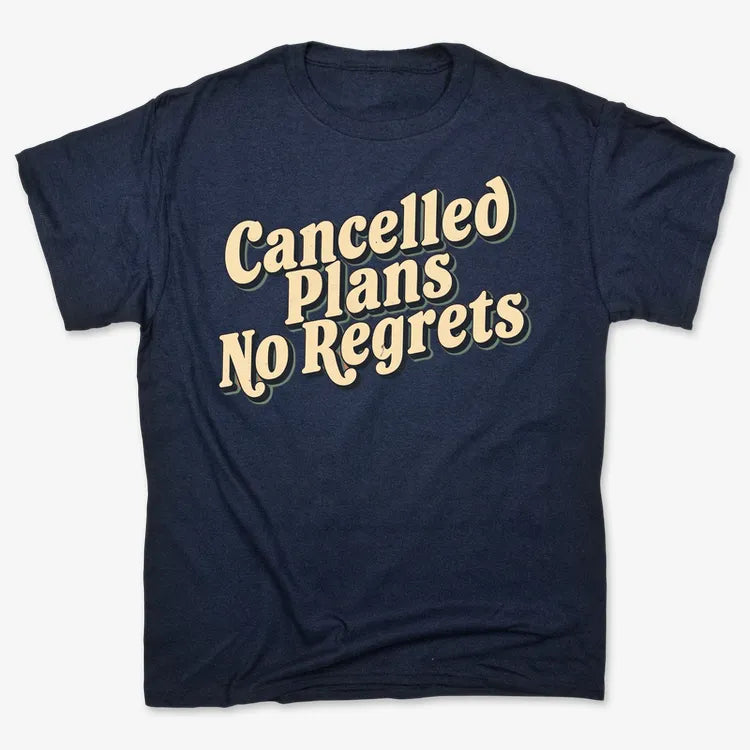 Cancelled Plans, No Regrets Tee
