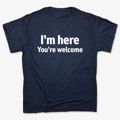 I'm Here You're Welcome Statement Tee