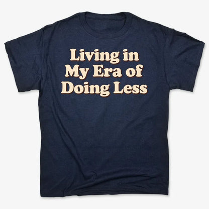 Era of Doing Less Tee