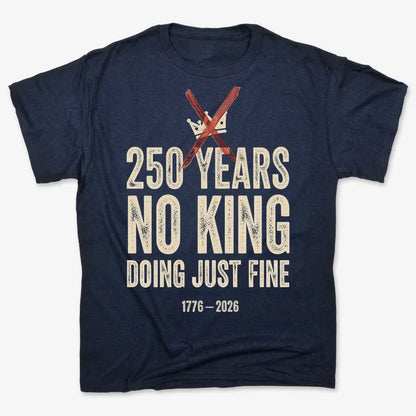 250 Years No King Doing Just Fine