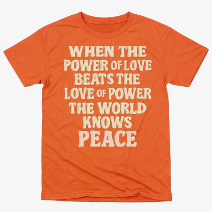 When the Power of Love Beats the Love of Power the World Knows Peace