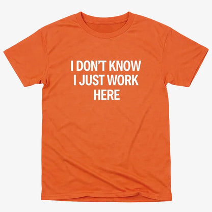 I Don't Know, I Just Work Here