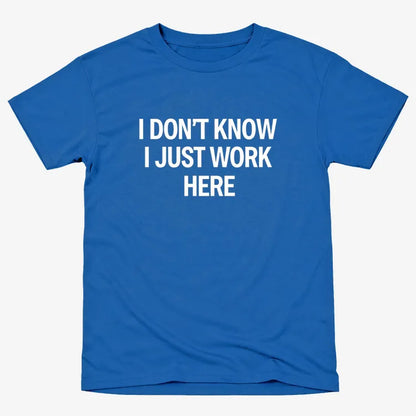 I Don't Know, I Just Work Here