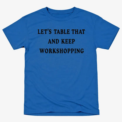 Let's Table That and Keep Workshopping