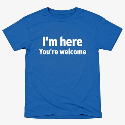I'm Here You're Welcome Statement Tee
