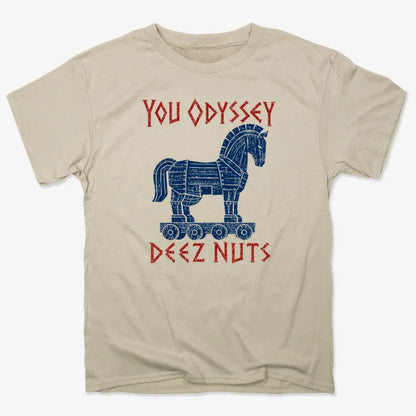 YOU ODYSSEY DEEZ NUTS