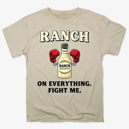 Ranch On Everything Fight Me T-Shirt