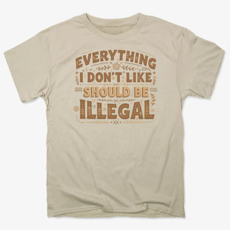 Everything I Don't Like Should Be Illegal