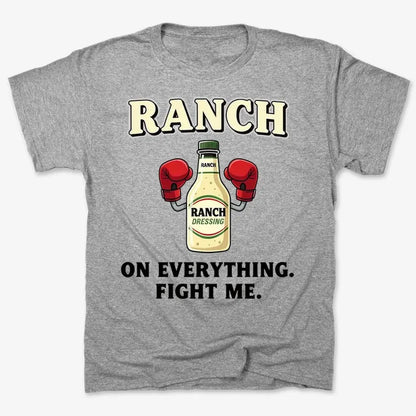 Ranch On Everything Fight Me T-Shirt