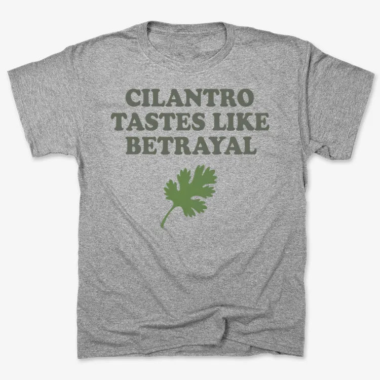 Cilantro Tastes Like Betrayal