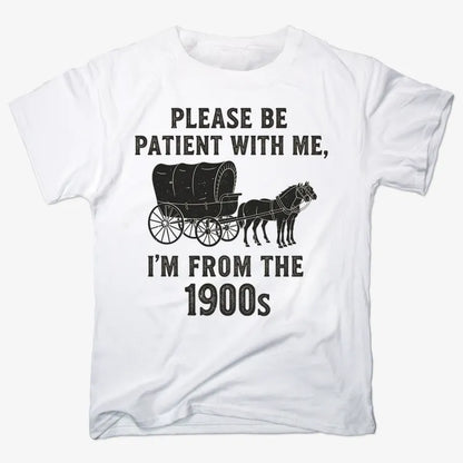 Please Be Patient, I'm From the 1900s