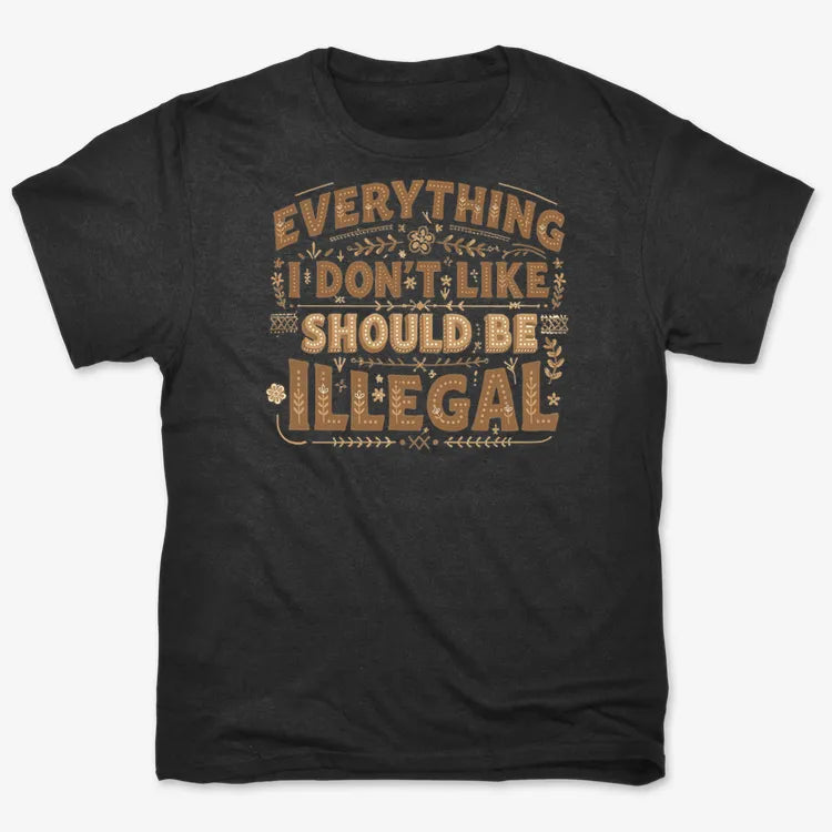Everything I Don't Like Should Be Illegal