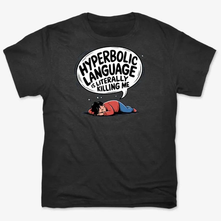 Hyperbolic Language Is Literally Killing Me