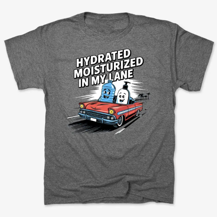 Hydrated Moisturized In My Lane Tee