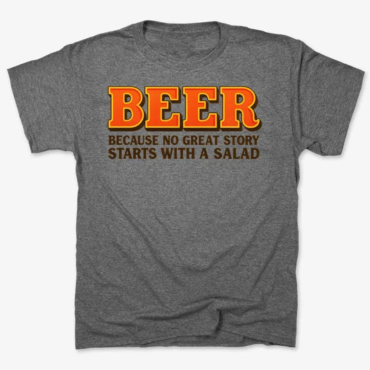 Beer Because No Great Story Starts With A Salad-Men's T-Shirt-Charcoal Heather