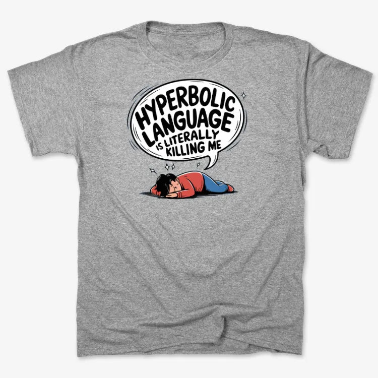 Hyperbolic Language Is Literally Killing Me
