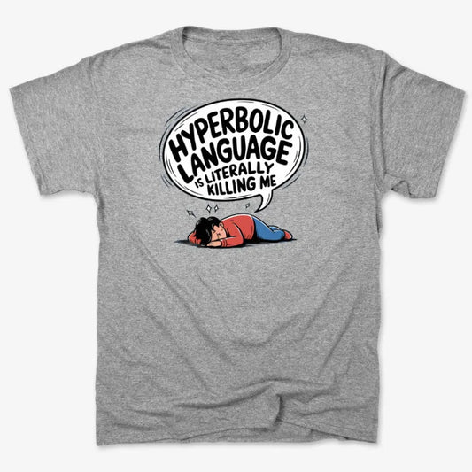 Hyperbolic Language Is Literally Killing Me