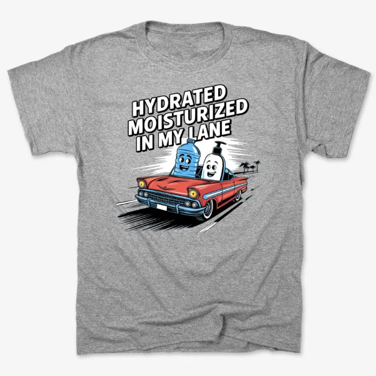 Hydrated Moisturized In My Lane Tee