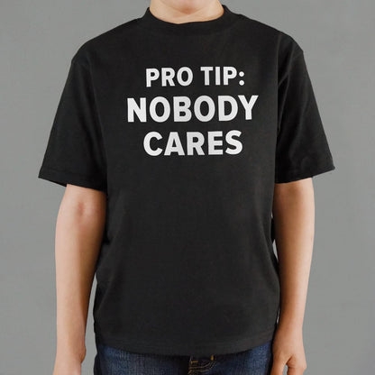 Pro Tip: Nobody Cares - 6DollarShirts