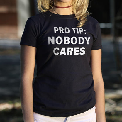 Pro Tip: Nobody Cares - 6DollarShirts