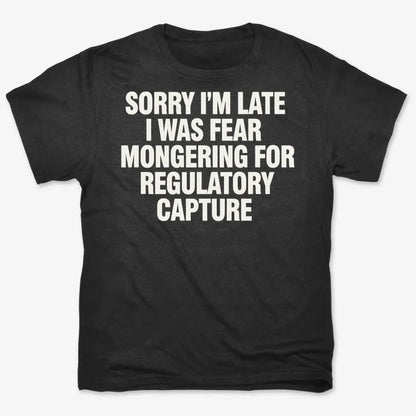 SORRY I’M LATE, I WAS FEAR MONGERING FOR REGULATORY CAPTURE-Men's T-Shirt-Black