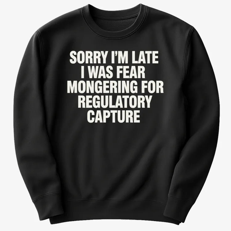 SORRY I’M LATE, I WAS FEAR MONGERING FOR REGULATORY CAPTURE-Sweater-Black