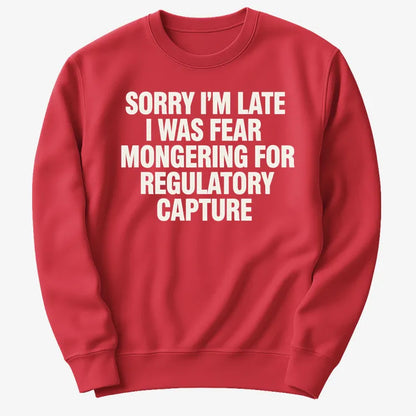 SORRY I’M LATE, I WAS FEAR MONGERING FOR REGULATORY CAPTURE-Sweater-Red
