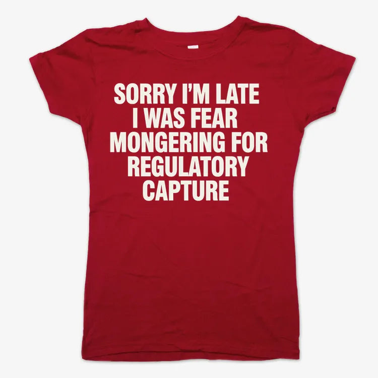 SORRY I’M LATE, I WAS FEAR MONGERING FOR REGULATORY CAPTURE-Women's T-Shirt-Deep Red