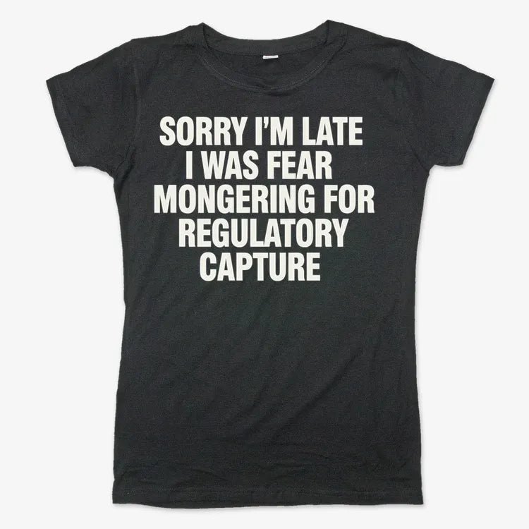 SORRY I’M LATE, I WAS FEAR MONGERING FOR REGULATORY CAPTURE-Women's T-Shirt-Midnight