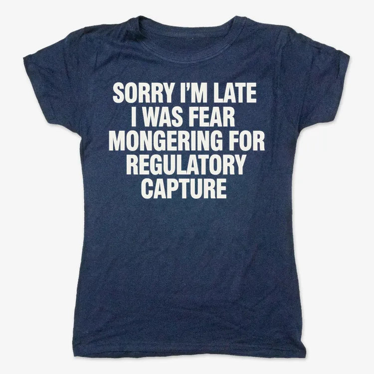 SORRY I’M LATE, I WAS FEAR MONGERING FOR REGULATORY CAPTURE-Women's T-Shirt-True Navy