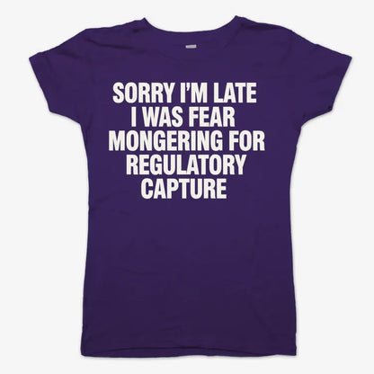 SORRY I’M LATE, I WAS FEAR MONGERING FOR REGULATORY CAPTURE-Women's T-Shirt-Violet