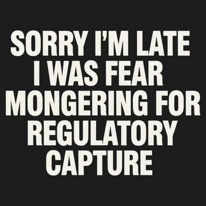 SORRY I’M LATE, I WAS FEAR MONGERING FOR REGULATORY CAPTURE-Default-Thumbnail