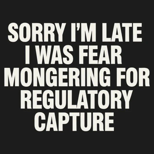 SORRY I’M LATE, I WAS FEAR MONGERING FOR REGULATORY CAPTURE-Default-Thumbnail