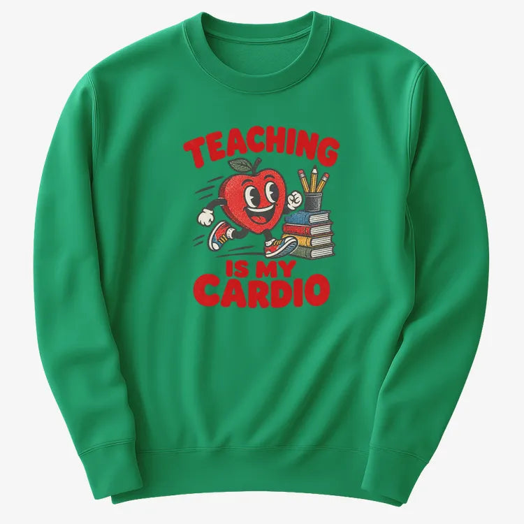 Teaching Is My Cardio-Sweatshirt-Green