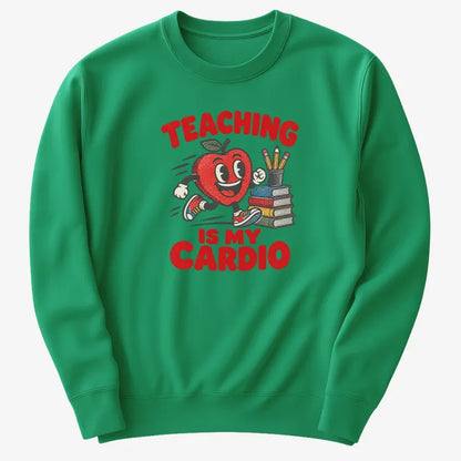 Teaching Is My Cardio-Sweatshirt-Green