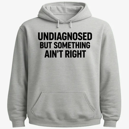 Undiagnosed but Something Ain't Right-Hoodie-Gray Heather