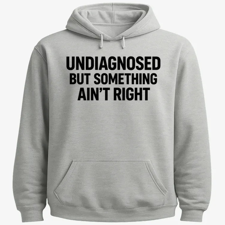 Undiagnosed but Something Ain't Right-Hoodie-Gray Heather