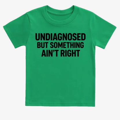 Undiagnosed but Something Ain't Right-Kids T-Shirt-Green