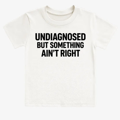 Undiagnosed but Something Ain't Right-Kids T-Shirt-White