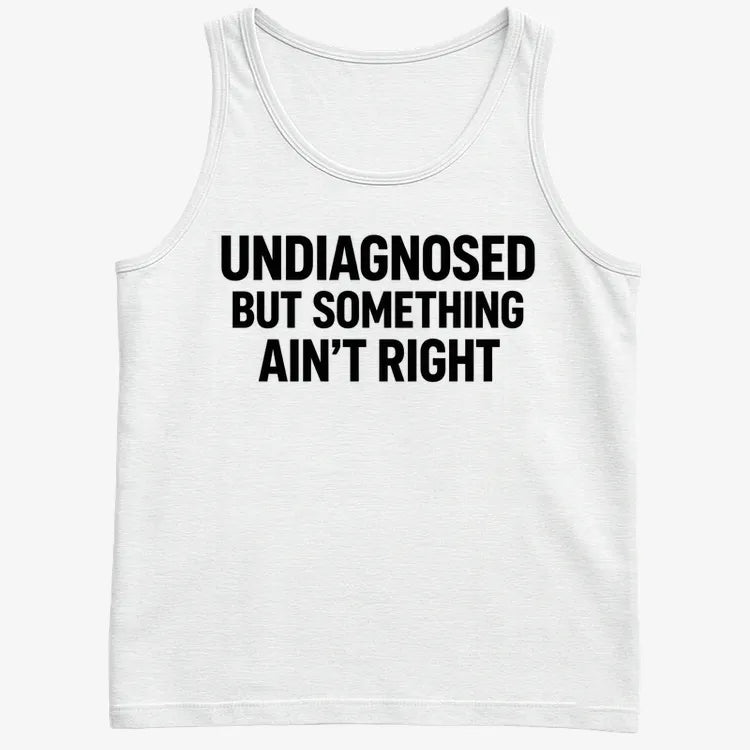 Undiagnosed but Something Ain't Right-Men's Tank Top-White