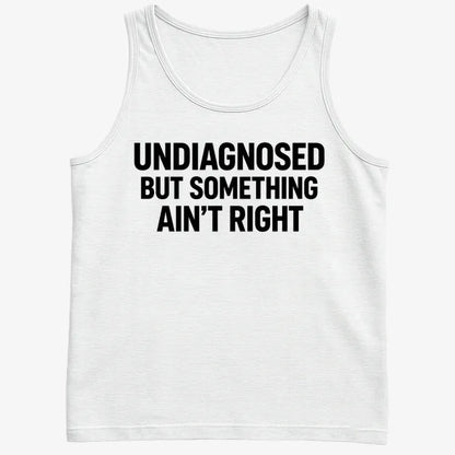 Undiagnosed but Something Ain't Right-Men's Tank Top-White