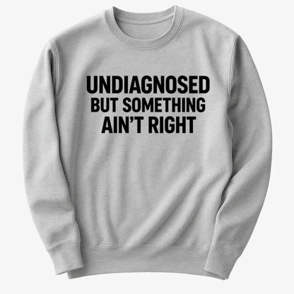 Undiagnosed but Something Ain't Right-Sweatshirt-Gray Heather