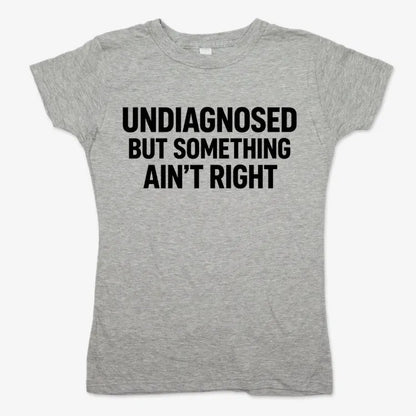 Undiagnosed but Something Ain't Right-Women's T-Shirt-Gray Granite