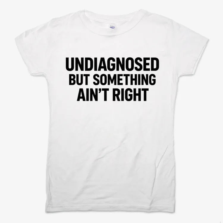 Undiagnosed but Something Ain't Right-Women's T-Shirt-Snow