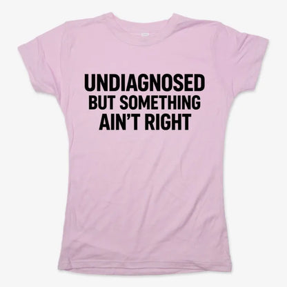 Undiagnosed but Something Ain't Right-Women's T-Shirt-Soft Pink